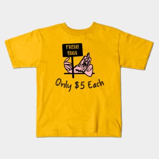 Fresh Eggs Only $5 Each Kids T-Shirt